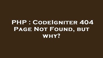 PHP : CodeIgniter 404 Page Not Found, but why?