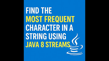 Find the Most Frequent Character in a String Using Java 8 Streams