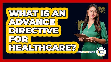What Is an Advance Directive for Healthcare?