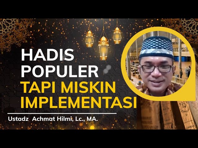 Hadis Populer Tapi Miskin Implementasi - Ustadz Achmad Hilmi, Lc, MA | Harakah Islamiyah class=