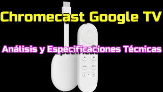 Chromecast Con Google TV: Análisis y Especificaciones Técnicas Del Dispositivo Chromecast Google TV