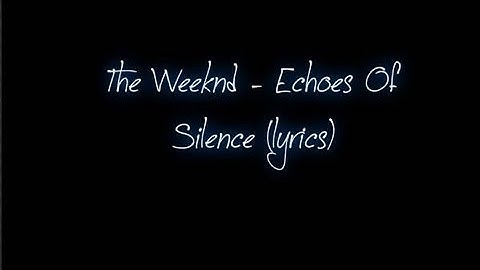 The Weeknd - Echoes Of Silence (Lyrics)