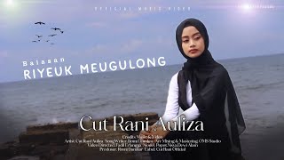 Cut Rani Auliza - Balasan Riyeuk Meugulong