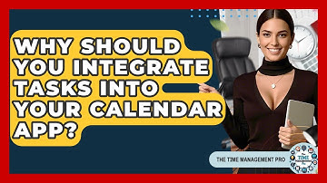 Why Should You Integrate Tasks Into Your Calendar App? - The Time Management Pro