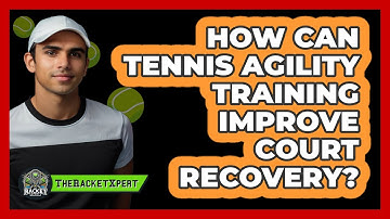How Can Tennis Agility Training Improve Court Recovery? - The Racket Xpert