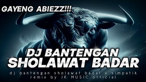 DJ BANTENGAN || SHOLAWAT BADAR X SIMPATIK‼️gayeng abiezz || remixer by JK MUSIC