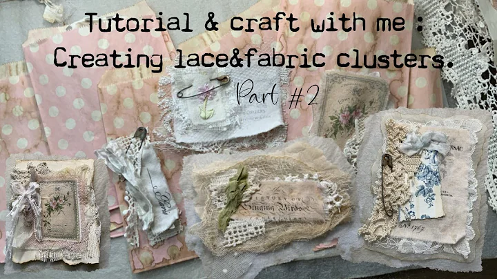 Tutorial-Craft with me #2 Creating lace & fabric clusters using the Vintage Labels printed on fabric