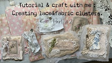 Tutorial-Craft with me #2 Creating lace & fabric clusters using the Vintage Labels printed on fabric
