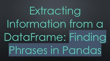 Extracting Information from a DataFrame: Finding Phrases in Pandas