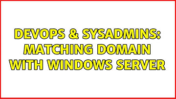 DevOps & SysAdmins: matching Domain with windows server (2 Solutions!!)