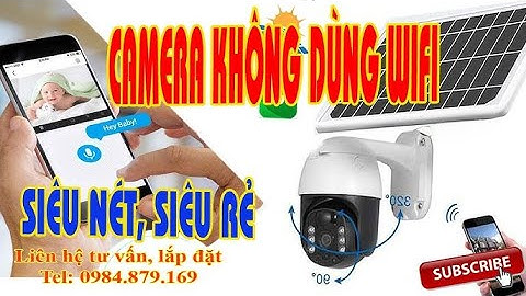 GIẢI PHÁP LẮP ĐẶT CAMERA NƠI KHÔNG CÓ ĐIỆN LƯỚI, MẠNG LƯỚI INTERNET