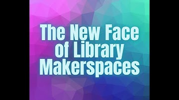 The New Face of Library Makerspaces Project