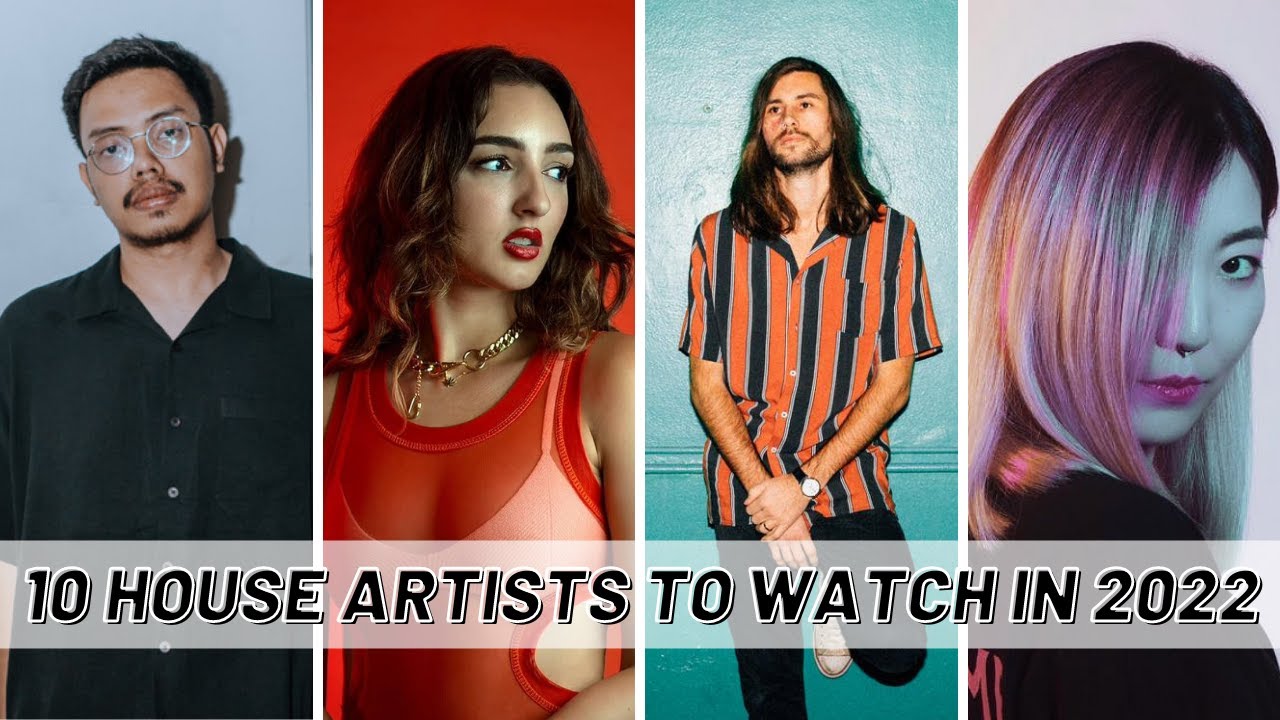 10 House Artists to Watch in 2022 YouTube