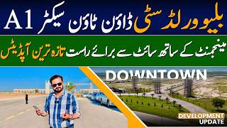 Blue World City Downtown Sector A1: Latest Development Update & On-Ground Reality