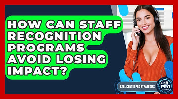 How Can Staff Recognition Programs Avoid Losing Impact? - Call Center Pro Strategies