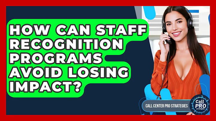 How Can Staff Recognition Programs Avoid Losing Impact? - Call Center Pro Strategies