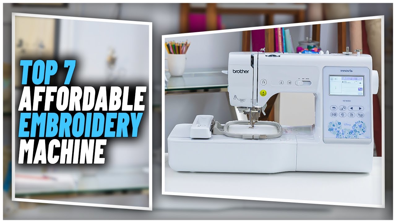 Best Affordable Embroidery Machine In 2024 Top 7 Cheapest Embroidery