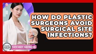 How Do Plastic Surgeons Avoid Surgical Site Infections? - Plastic Surgery Transformations