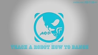 Teach A Robot How To Dance by Tommy Ljungberg - [2010s Pop Music]