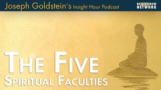 Joseph Goldstein on the Five Spiritual Faculties - Insight Hour Ep. 168