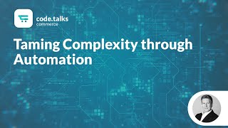 Famous code.talks commerce 2019 - Taming Complexity through Automation Net Worth