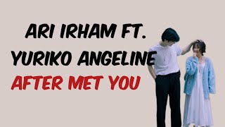 After Met You - Ari Irham Ft. Yuriko Angeline ( Lirik )