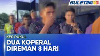 KES PUKUL | Dua Koperal Tentera Direman Tiga Hari Bantu Siasatan
