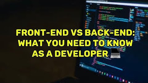 Front-End vs Back-End: What You Need to Know as a Developer 💻