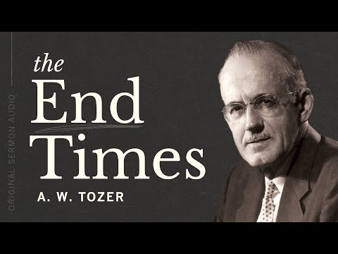 The End Times | A.W. Tozer