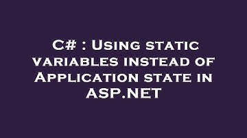 C# : Using static variables instead of Application state in ASP.NET
