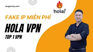 Hướng dẫn Fake địa chỉ IP miễn phí bằng phần mềm Hola VPN Proxy