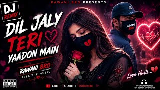 Dil Jaly Teri Yaadon Main 💔 Emotional DJ Remix | Rawani Bro