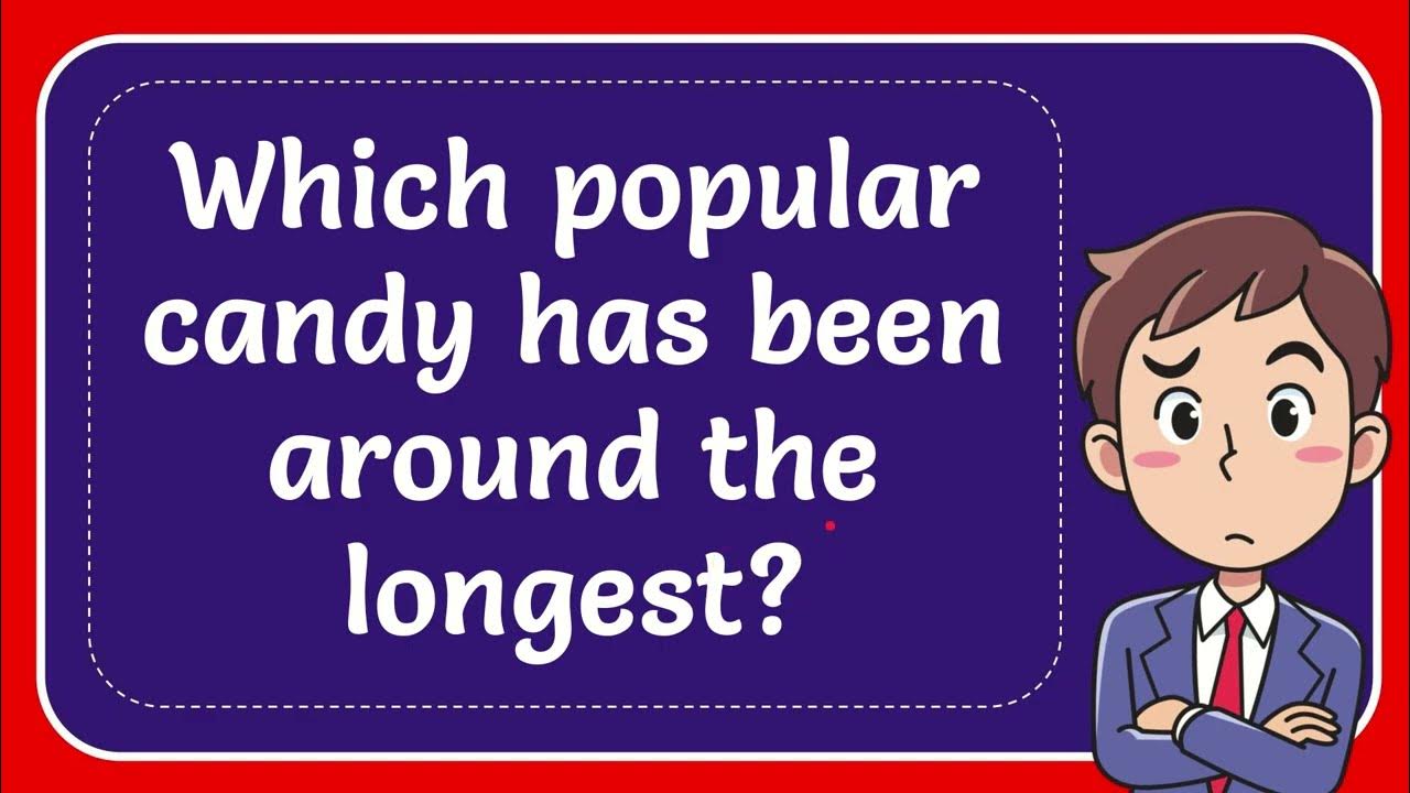 Which popular candy has been around the longest youtube