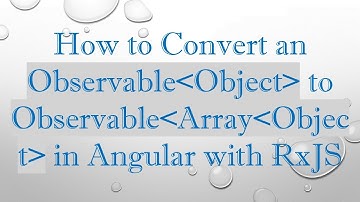 How to Convert an Observable Object  to Observable Array Object  in Angular with RxJS