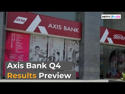 Axis Bank Q4 Results Preview: NPA Ratios Expected To Be Flat Sequentially | Axis Bank News