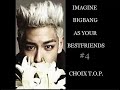 [ENG SUB]BIGBANG As your Bestfriends #4 Choix T.O.P.