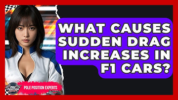 What Causes Sudden Drag Increases In F1 Cars? - Pole Position Experts