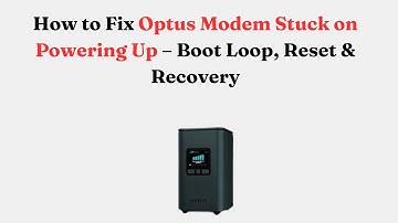 How to Fix Optus Modem Stuck on Powering Up – Boot Loop, Reset & Recovery