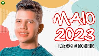 NADSON O FERINHA - MAIO 2023 (REPERTÓRIO NOVO) MÚSICAS NOVAS