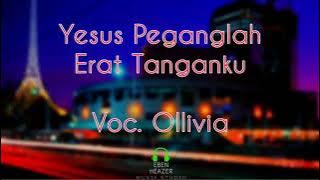 Yesus Peganglah Erat Tanganku ~Voc Ollivia (Lirik Lagu Rohani)