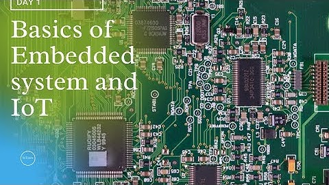 Basics of Embedded system and IoT. IoT training day 1 tutorial. Embedded systems tutorial
