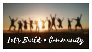 Let's Build a community (Follow up to 2020 New Year Resolution)