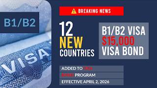 The U.S. Just Added 12 More Countries to the Visa Bond Program — April 2026