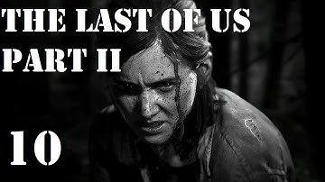 Part 10 | The Last of Us Part II (PS4) - First Playthrough - Hard Mode | No Commentary