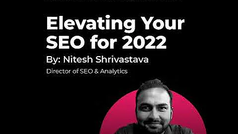 Elevating Your SEO for 2022 by Nitesh Shrivastava