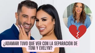 ¿ADAMARI LOPEZ TUVO QUE VER CON LA SEPARACION DE TONI Y EVELYN?