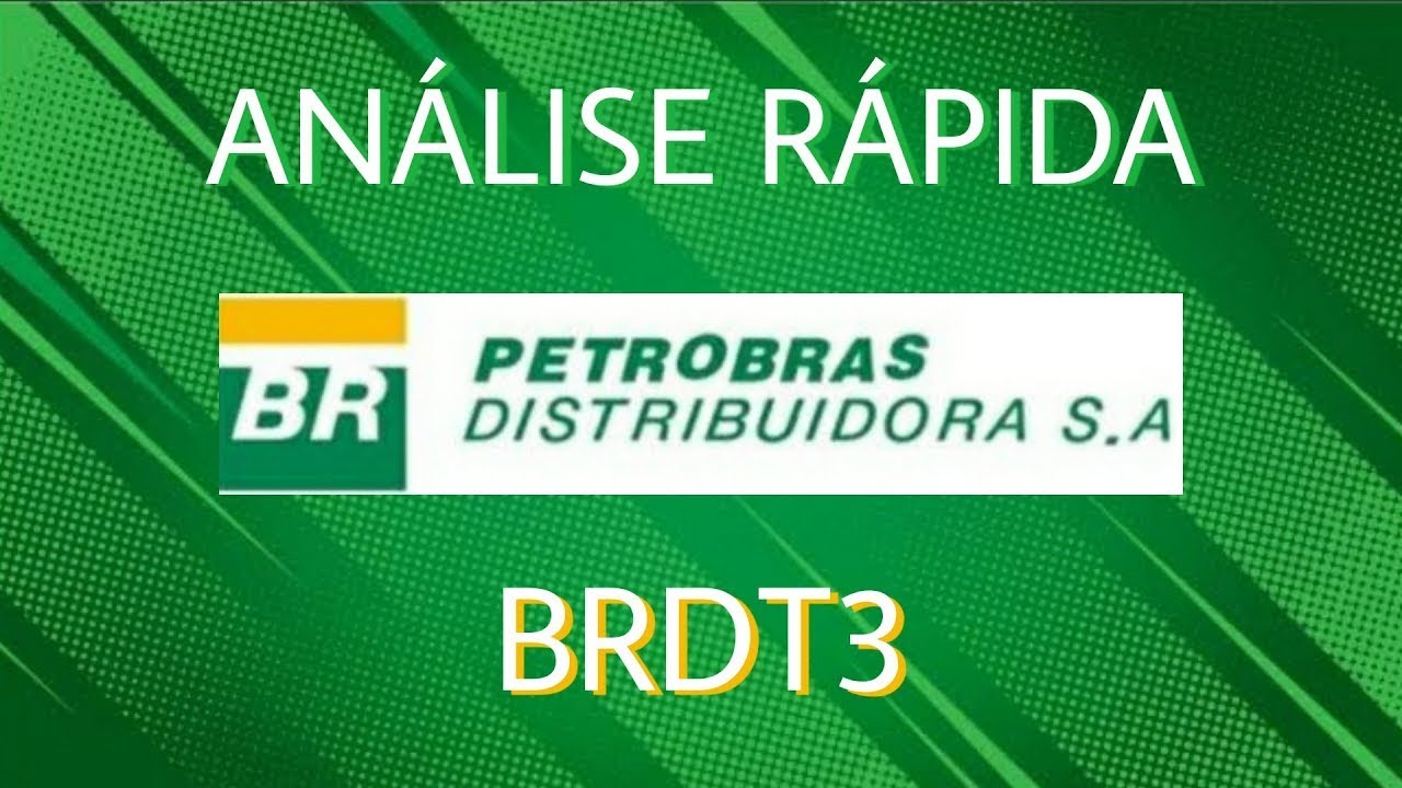 Análise Rápida da BR Distribuidora - (BRDT3)