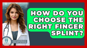 How Do You Choose The Right Finger Splint? - Orthopedic Support Network
