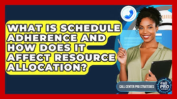 What Is Schedule Adherence And How Does It Affect Resource Allocation? - Call Center Pro Strategies