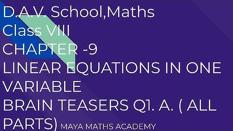 D.A.V. Math|Class VIII|Ch-9 LINEAR EQUATIONS IN ONE VARIABLE| BRAIN TEASERS Q 1. A ( ALL PARTS )